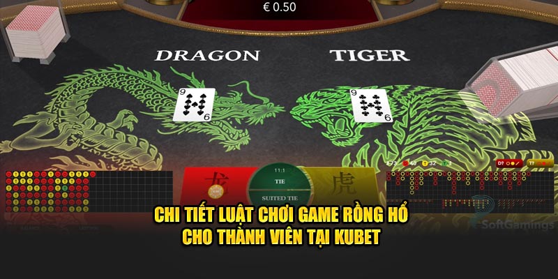 chi tiet luat choi game rong ho cho thanh vien tai kubet