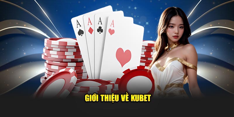 gioi thieu ve kubet