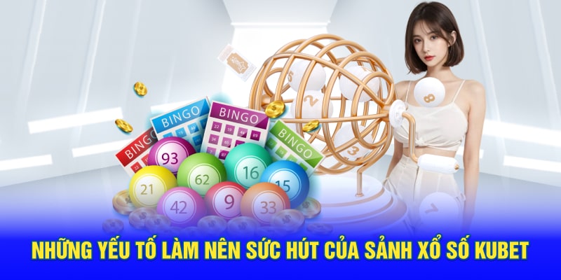 nhung yeu to lam nen suc hut cua sanh xo so kubet